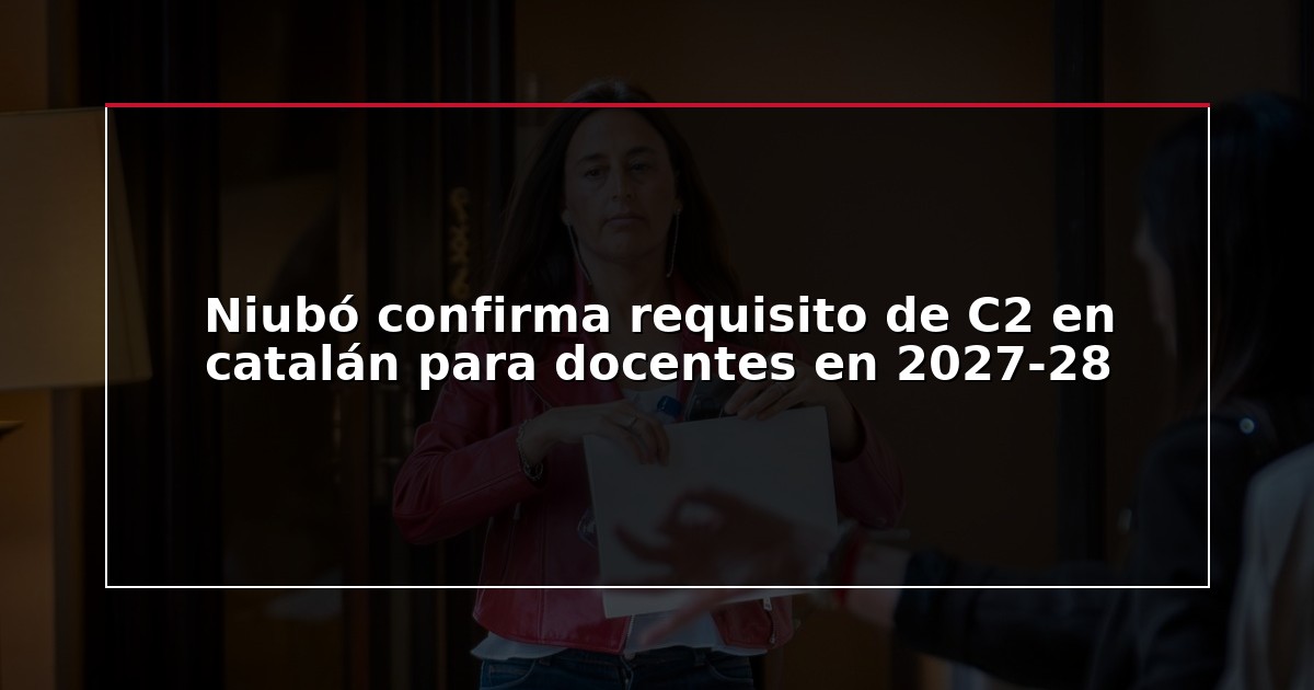 Niubó confirma requisito de C2 en catalán para docentes en 2027-28