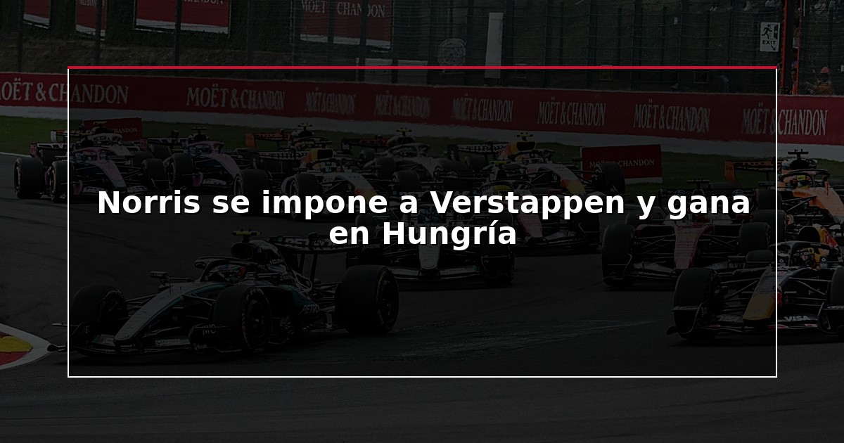 Norris se impone a Verstappen y gana en Hungría
