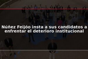 Núñez Feijóo insta a sus candidatos a enfrentar el deterioro institucional