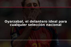 Oyarzabal, el delantero ideal para cualquier selección nacional