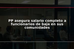 PP asegura salario completo a funcionarios de baja en sus comunidades