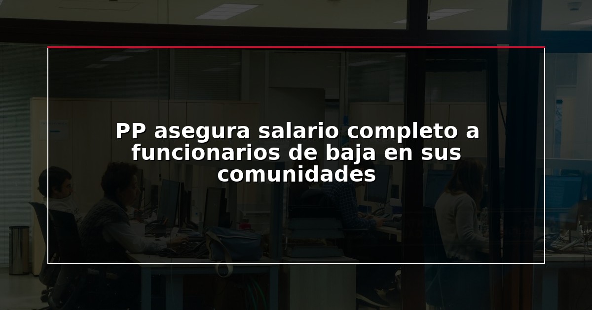 PP asegura salario completo a funcionarios de baja en sus comunidades