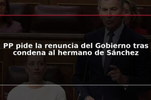 PP pide la renuncia del Gobierno tras condena al hermano de Sánchez