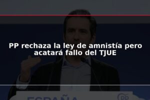 PP rechaza la ley de amnistía pero acatará fallo del TJUE