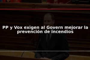 PP y Vox exigen al Govern mejorar la prevención de incendios