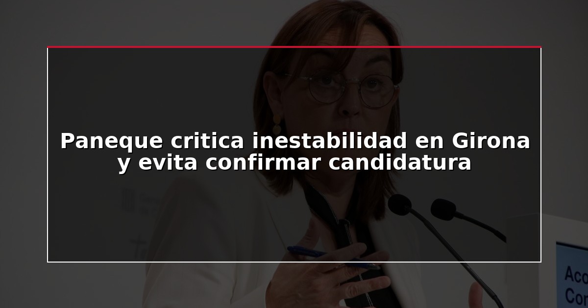 Paneque critica inestabilidad en Girona y evita confirmar candidatura