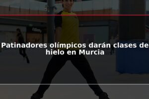 Patinadores olímpicos darán clases de hielo en Murcia