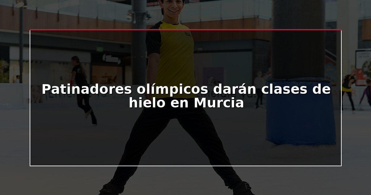 Patinadores olímpicos darán clases de hielo en Murcia