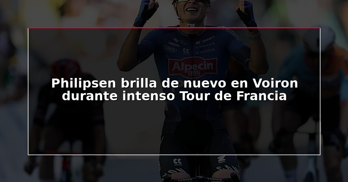 Philipsen brilla de nuevo en Voiron durante intenso Tour de Francia