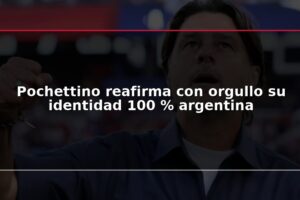 Pochettino reafirma con orgullo su identidad 100 % argentina