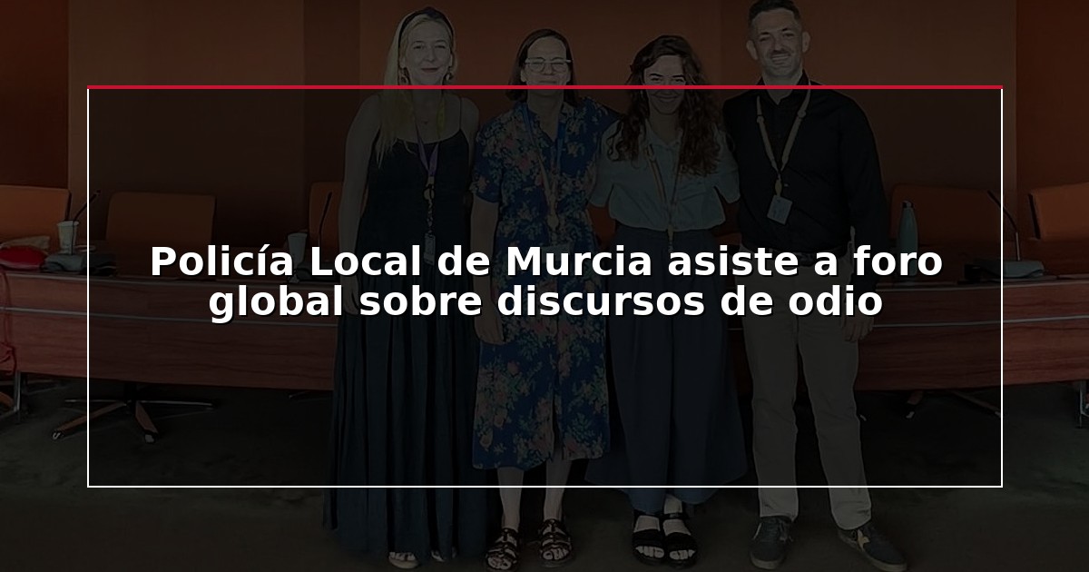 Policía Local de Murcia asiste a foro global sobre discursos de odio