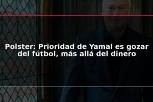 Polster: Prioridad de Yamal es gozar del fútbol, más allá del dinero