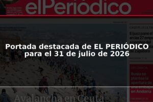 Portada destacada de EL PERIÓDICO para el 31 de julio de 2026