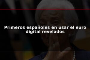 Primeros españoles en usar el euro digital revelados