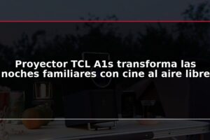 Proyector TCL A1s transforma las noches familiares con cine al aire libre