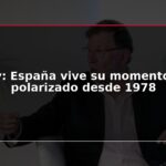 Rajoy: España vive su momento más polarizado desde 1978