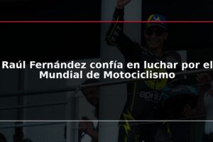 Raúl Fernández confía en luchar por el Mundial de Motociclismo