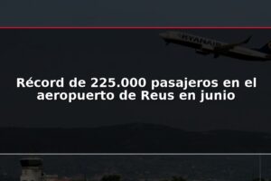 Récord de 225.000 pasajeros en el aeropuerto de Reus en junio