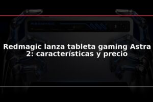 Redmagic lanza tableta gaming Astra 2: características y precio