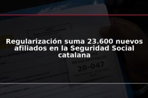 Regularización suma 23.600 nuevos afiliados en la Seguridad Social catalana