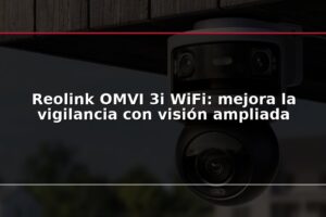 Reolink OMVI 3i WiFi: mejora la vigilancia con visión ampliada