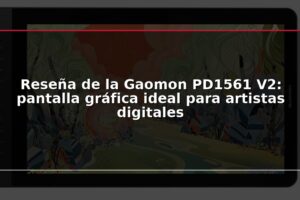 Reseña de la Gaomon PD1561 V2: pantalla gráfica ideal para artistas digitales