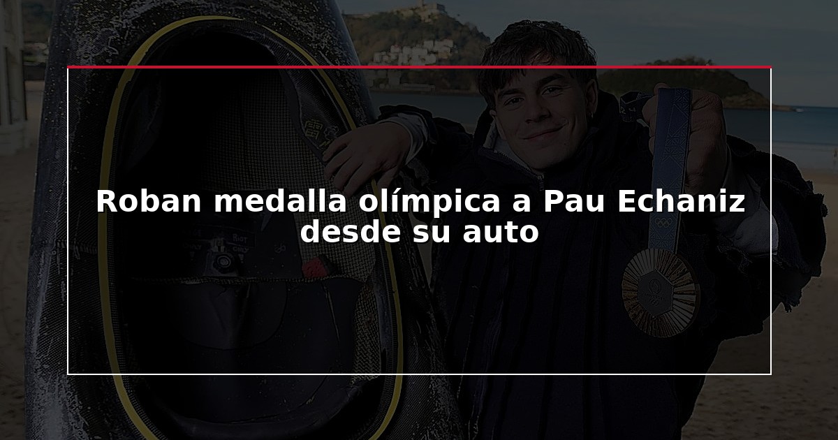 Roban medalla olímpica a Pau Echaniz desde su auto