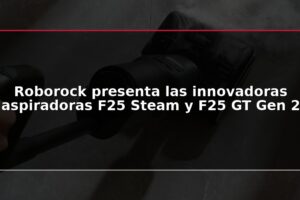 Roborock presenta las innovadoras aspiradoras F25 Steam y F25 GT Gen 2