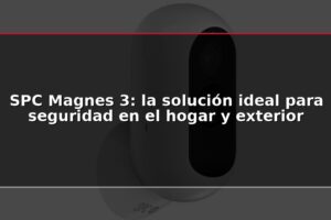 SPC Magnes 3: la solución ideal para seguridad en el hogar y exterior