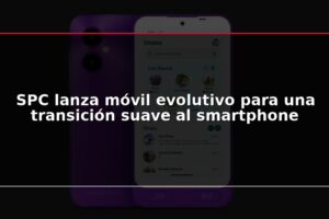 SPC lanza móvil evolutivo para una transición suave al smartphone