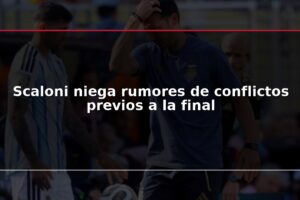 Scaloni niega rumores de conflictos previos a la final