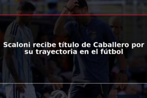 Scaloni recibe título de Caballero por su trayectoria en el fútbol