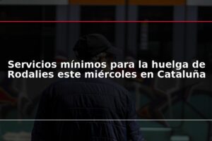 Servicios mínimos para la huelga de Rodalies este miércoles en Cataluña