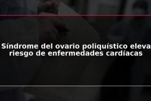 Síndrome del ovario poliquístico eleva riesgo de enfermedades cardíacas