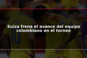 Suiza frena el avance del equipo colombiano en el torneo