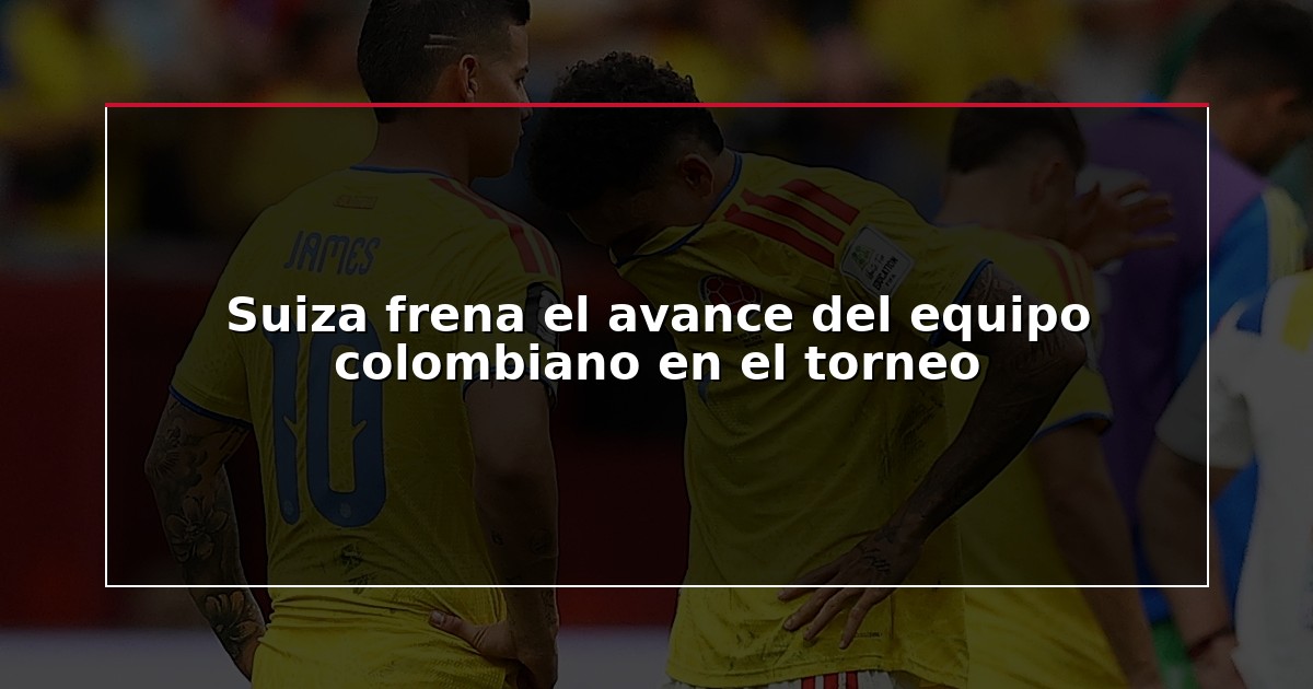 Suiza frena el avance del equipo colombiano en el torneo