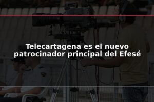 Telecartagena es el nuevo patrocinador principal del Efesé