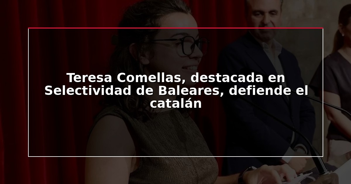 Teresa Comellas, destacada en Selectividad de Baleares, defiende el catalán