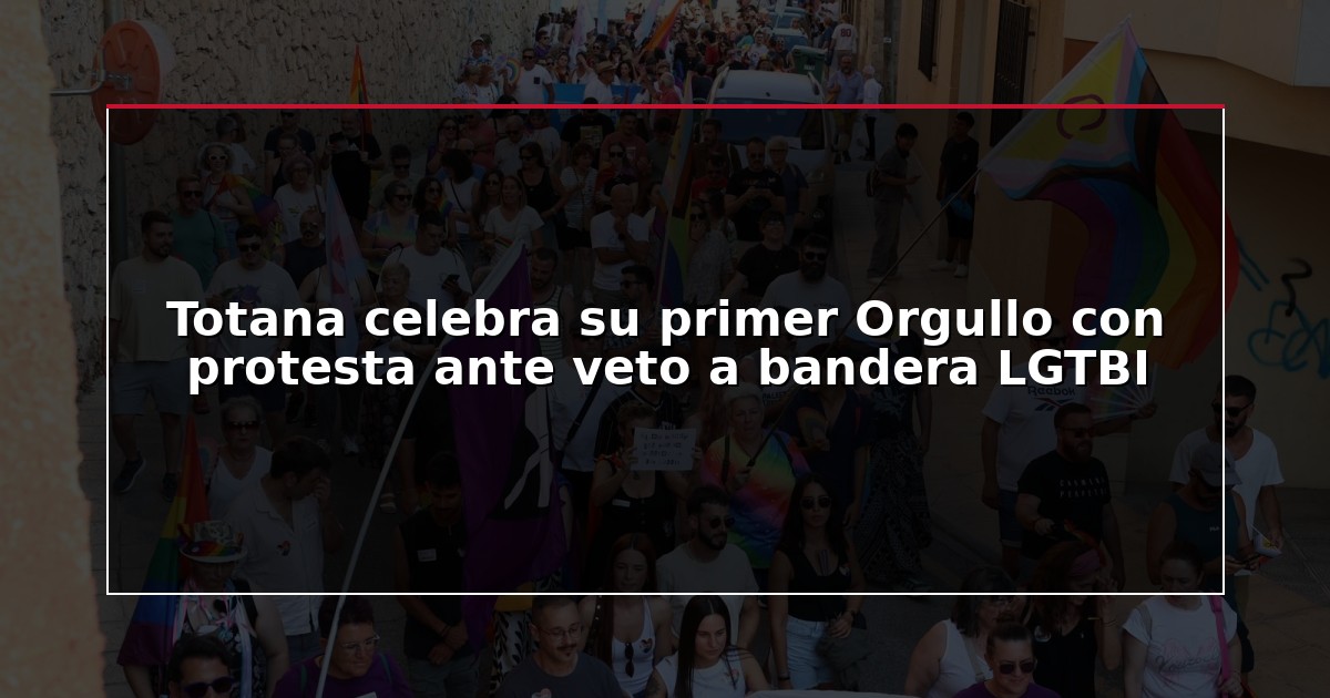 Totana celebra su primer Orgullo con protesta ante veto a bandera LGTBI