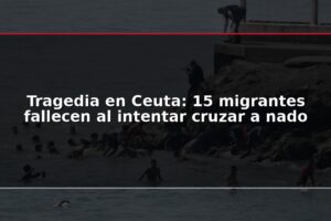Tragedia en Ceuta: 15 migrantes fallecen al intentar cruzar a nado