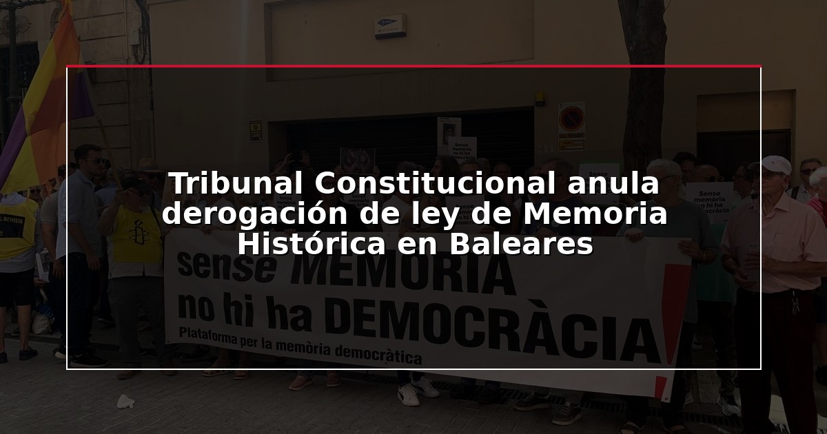 Tribunal Constitucional anula derogación de ley de Memoria Histórica en Baleares
