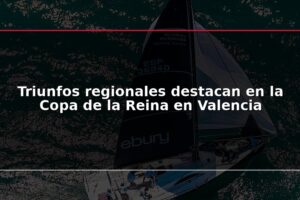 Triunfos regionales destacan en la Copa de la Reina en Valencia