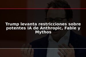 Trump levanta restricciones sobre potentes IA de Anthropic, Fable y Mythos