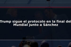 Trump sigue el protocolo en la final del Mundial junto a Sánchez