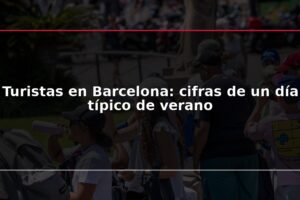 Turistas en Barcelona: cifras de un día típico de verano