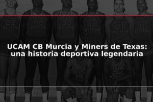 UCAM CB Murcia y Miners de Texas: una historia deportiva legendaria