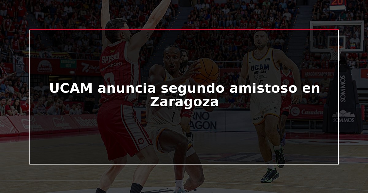UCAM anuncia segundo amistoso en Zaragoza