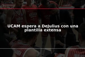 UCAM espera a DeJulius con una plantilla extensa