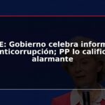 UE: Gobierno celebra informe anticorrupción; PP lo califica alarmante
