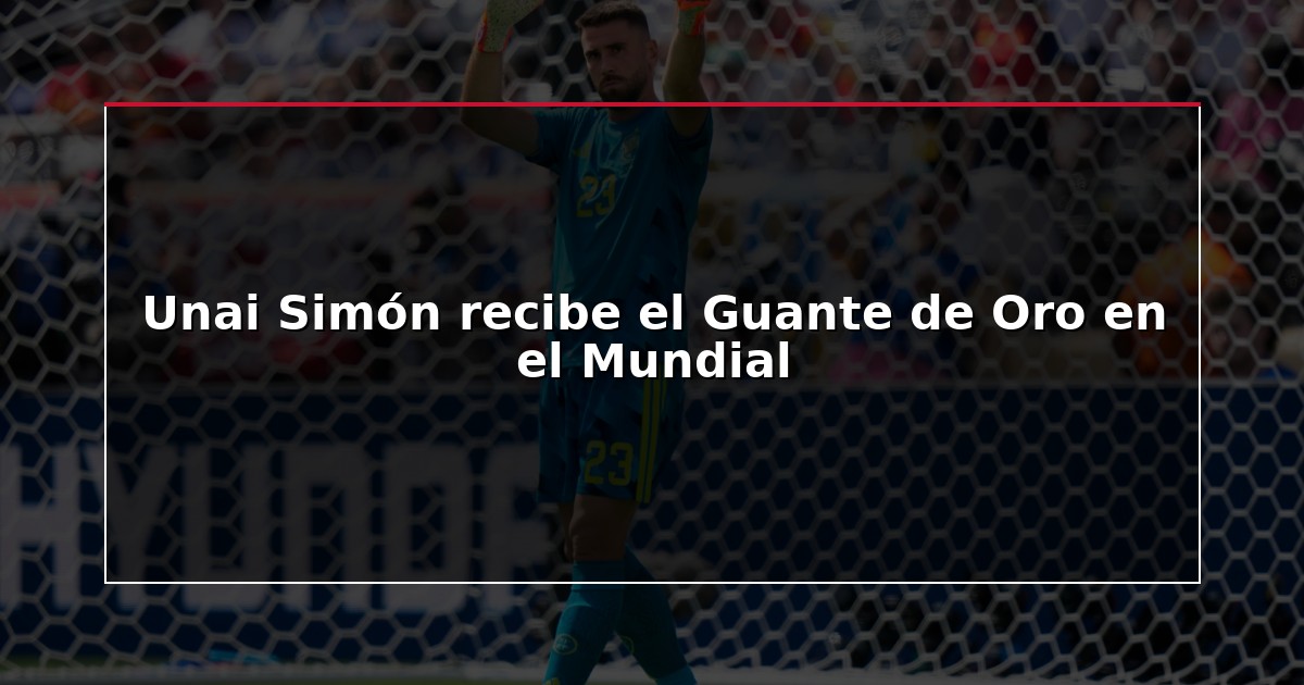 Unai Simón recibe el Guante de Oro en el Mundial